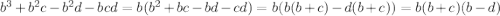 b^3+b^2c-b^2d-bcd=b(b^2+bc-bd-cd)=b(b(b+c)-d(b+c))=b(b+c)(b-d)