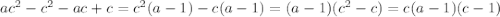 ac^2-c^2-ac+c=c^2(a-1)-c(a-1)=(a-1)(c^2-c)=c(a-1)(c-1)