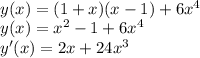 \\y(x)=(1+x)(x-1)+6x^4\\ y(x)=x^2-1+6x^4\\ y'(x)=2x+24x^3\\ 