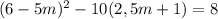 (6-5m)^{2}-10(2,5m+1)=8