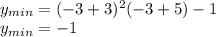 \\y_{min}=(-3+3)^2(-3+5)-1\\ y_{min}=-1