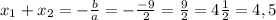 x_1+x_2=-\frac{b}{a}=-\frac{-9}{2}=\frac{9}{2}=4\frac{1}{2}=4,5