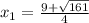 x_{1}=\frac{9+\sqrt{161}}{4}