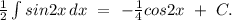 \frac{1}{2}\int{sin2x}\, dx\ =\ -\frac{1}{4}cos2x\ +\ C.