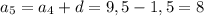 a_5=a_4+d=9,5-1,5=8