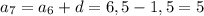 a_7=a_6+d=6,5-1,5=5