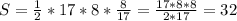 S=\frac{1}{2} *17*8*\frac{8}{17} =\frac{17*8*8}{2*17} =32