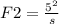 F2=\frac{5^{2}}{s}