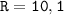 \displaystyle \tt R=10,1