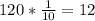 120*\frac{1}{10} = 12