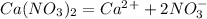 Ca(NO_3)_2 = Ca^2^+ + 2NO_3^-