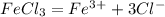 FeCl_3 = Fe^3^+ + 3Cl^-