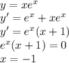 \\y = xe^x\\ y'=e^x+xe^x\\ y'=e^x(x+1)\\ e^x(x+1)=0\\ x=-1 