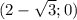 (2-\sqrt{3};0)