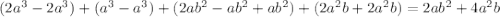 (2a^{3}-2a^{3})+(a^{3}-a^{3})+(2ab^{2}-ab^{2}+ab^{2})+(2a^{2}b+2a^{2}b)=2ab^{2}+4a^{2}b