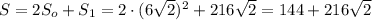 S=2S_o+S_1=2\cdot (6\sqrt{2})^2+216\sqrt{2}=144+216\sqrt{2}