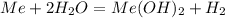 Me+2H_2O=Me(OH)_2+H_2