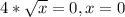 4*\sqrt{x}=0, x=0