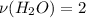 \nu(H_{2}O)=2