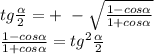 tg\frac{\alpha}{2}= + \ -\sqrt{\frac{1-cos\alpha}{1+cos\alpha}} \\ \frac{1-cos\alpha}{1+cos\alpha}=tg^{2}\frac{\alpha}{2} 