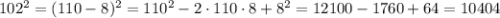 102^{2}=(110-8)^{2}=110^{2}-2\cdot110\cdot8+8^{2}=12100-1760+64=10404