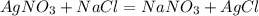 AgNO_3+NaCl=NaNO_3+AgCl