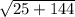 \sqrt{25+144}