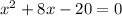 x^{2}+8x-20=0