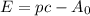 E = pc - A_{0}