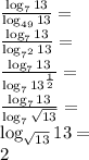  \\\frac{\log_713}{\log_{49}13}=\\ \frac{\log_713}{\log_{7^{2}}13}=\\ \frac{\log_713}{\log_{7}13^{\frac{1}{2}}}=\\ \frac{\log_713}{\log_{7}\sqrt{13}}=\\ \log_{\sqrt{13}}13=\\ 2