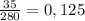 \frac{35}{280}=0,125 