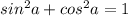 sin^2a+cos^2a = 1