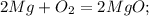 2Mg+O_2=2MgO;