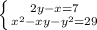 \left \{ {{2y-x = 7} \atop {x^2 - xy - y^2 = 29}} \right.