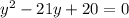 y^2 - 21y +20 = 0