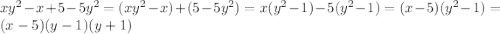 xy^2 - x + 5 - 5y^2 = (xy^2 - x) + (5-5y^2) = x(y^2-1) - 5(y^2-1) = (x-5)(y^2-1) = (x-5)(y-1)(y+1)