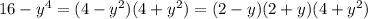 16-y^4 = (4-y^2)(4+y^2) = (2-y)(2+y)(4+y^2)