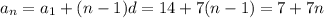 a_n=a_1+(n-1)d=14+7(n-1)=7+7n