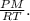 \frac{PM}{RT}.