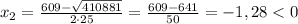 x_2=\frac{609-\sqrt{410881}}{2\cdot25}=\frac{609-641}{50}=-1,28<0