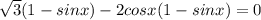 \sqrt{3}(1-sinx) - 2cosx(1-sinx) = 0