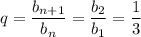 q= \dfrac{b_{n+1}}{b_n} = \dfrac{b_2}{b_1} = \dfrac{1}{3} 