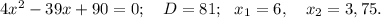 4x^2-39x+90=0;\ \ \ D=81;\ \ x_1=6,\ \ \ x_2=3,75.