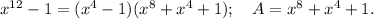 x^{12}-1=(x^4-1)(x^8+x^4+1);\ \ \ A=x^8+x^4+1.