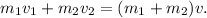 m_1v_1+m_2v_2=(m_1+m_2)v.