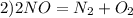 2) 2NO = N_2+O_2 