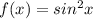 f(x) = sin^2x