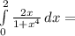 \int\limits^2_0 {\frac{2x}{1+x^4}} \, dx = 