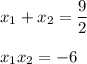 x_1+x_2=\dfrac{9}{2}\\ \\ x_1x_2=-6