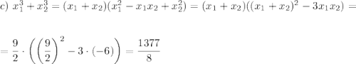 c)~ x_1^3+x_2^3=(x_1+x_2)(x_1^2-x_1x_2+x_2^2)=(x_1+x_2)((x_1+x_2)^2-3x_1x_2)=\\ \\ \\=\dfrac{9}{2}\cdot\bigg(\bigg(\dfrac{9}{2}\bigg)^2-3\cdot(-6)\bigg)=\dfrac{1377}{8}